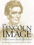 The Lincoln Image: ABRAHAM LINCOLN AND THE POPULAR PRINT