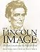 The Lincoln Image: ABRAHAM LINCOLN AND THE POPULAR PRINT