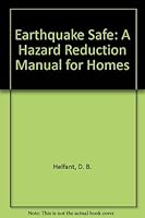 Earthquake Safe: A Hazard Reduction Manual for Homes 0962528706 Book Cover