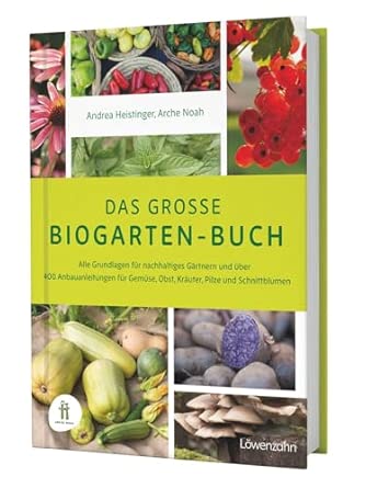 Das große Biogarten-Buch. Das Standardwerk für biologisches und ökologisches Gärtnern, mit Anleitungen für Gartenplanung, Nutzgartenanlage, ... für Gemüse, Obst, Kräuter, Pilze und Getreide
