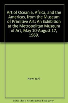 Art of Oceania, Africa, and the Americas, from the Museum of Primitive Art: An Exhibition at the Metropolitan Museum of Art, May 10-August 17, 1969.