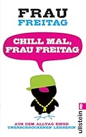 Chill mal, Frau Freitag: Aus dem Alltag einer unerschrockenen Lehrerin (German Edition) 3548373992 Book Cover