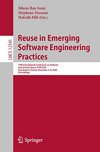 Reuse in Emerging Software Engineering Practices: 19th International Conference on Software and Systems Reuse, ICSR 2020, Hammamet, Tunisia, December 2–4, ... Notes in Computer Science Book 12541)