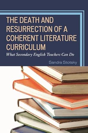 The Death and Resurrection of a Coherent Literature Curriculum: What Secondary English Teachers Can Do book cover