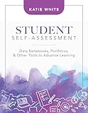 Student Self-Assessment: Data Notebooks, Portfolios, and Other Tools to Advance Learning