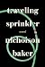 Traveling Sprinkler: A Novel