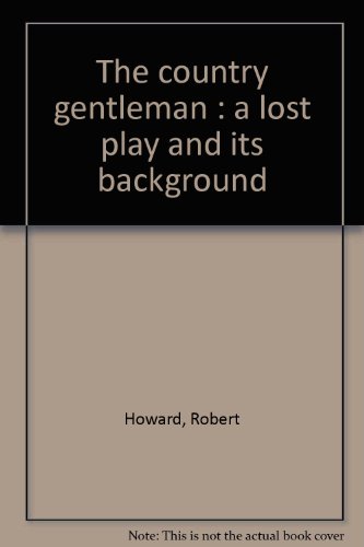 The Country Gentleman: A Lost Play and Its Back... 0812210867 Book Cover