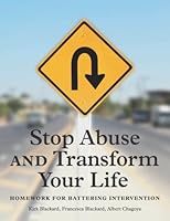 Stop Abuse and Transform Your Life: Homework for Battering Intervention 0578396238 Book Cover