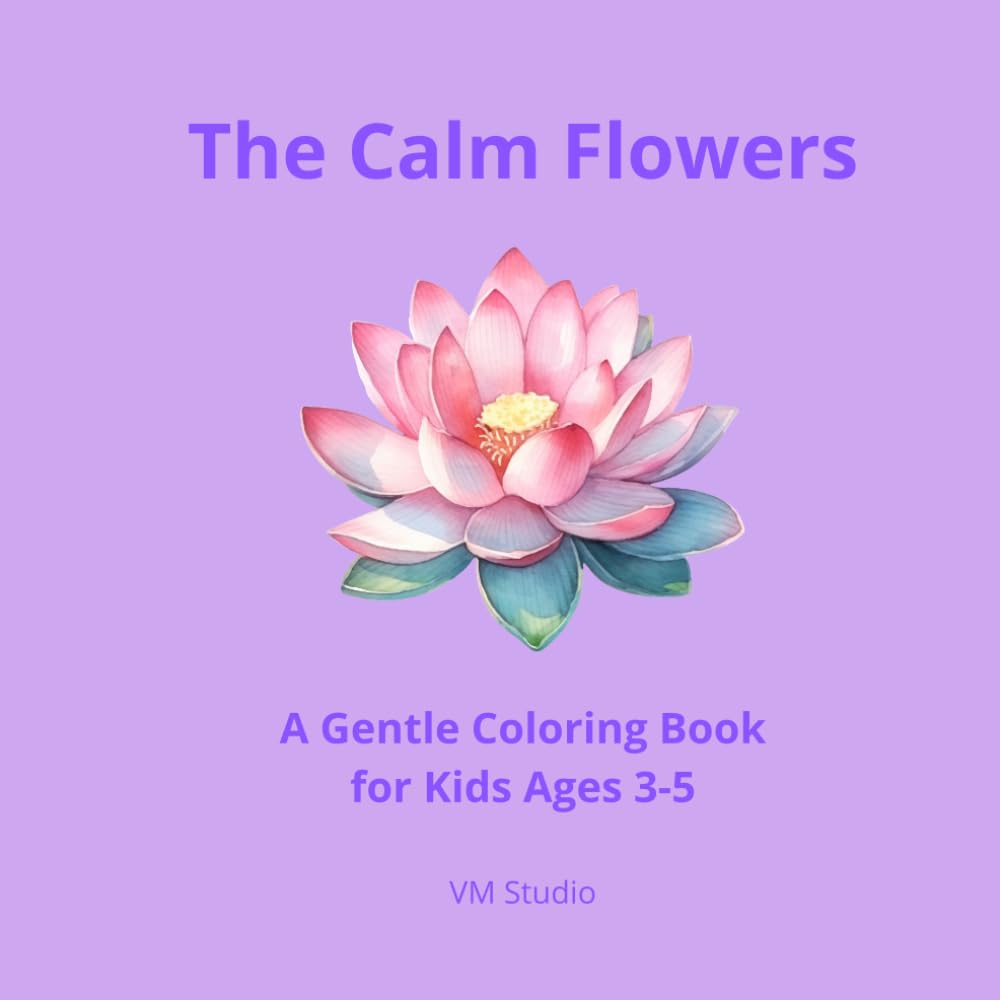 The Calm Flowers: A Gentle Coloring Book for Kids Ages 3–5