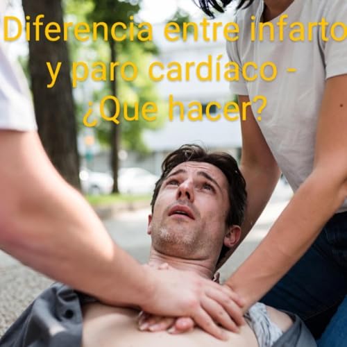 &iquest;Conoces la diferencia entre un infarto y un paro card&iacute;aco? &iquest;Sabes c&oacute;mo proceder?
