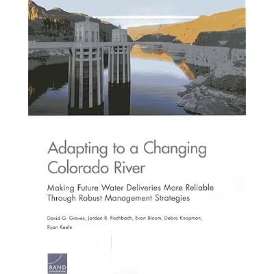 Adapting to a Changing Colorado River: Maling Future Water Deliveries More Reliable Through Robust Management Strategies