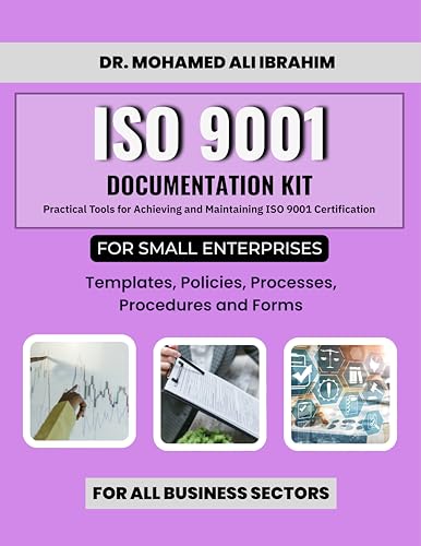 ISO 9001 Documentation Kit for Small Enterprises: Templates, Policies, Processes, Procedures and Forms : Practical Tools for Achieving and Maintaining ... BOOKS FOR ALL BUSINESSES Book 2)