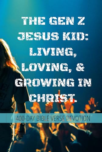 The Gen Z Jesus Kid: Living, Loving and Growing In