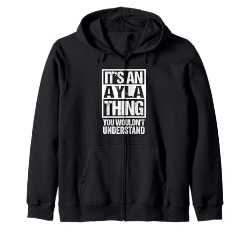 It's An Ayla Thing You Wouldn't Understand First Name Zip Hoodie