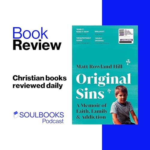 Original Sins: An extraordinary memoir of faith, family, shame and addiction by Matt Rowland Hill &mdash; Christian Book Review