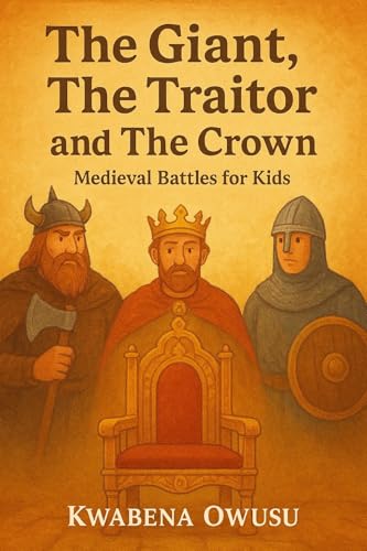 The Giant, The Traitor, and The Crown: Medieval Battles for Kids