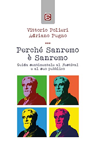 Perché Sanremo è Sanremo: Guida sentimentale al Festival e al suo pubblico