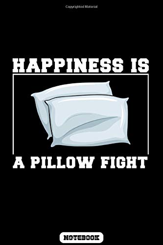 Happiness is a pillow fights: pillow fight notebook journal dairy, pillow fight gift, pillow fight champion, 120 pages 6x9 college ruled, cover matte