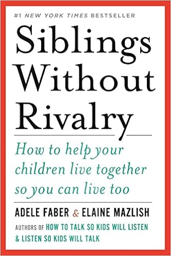 Siblings Without Rivalry: How to Help Your Children Live Together So You Can Live Too book cover
