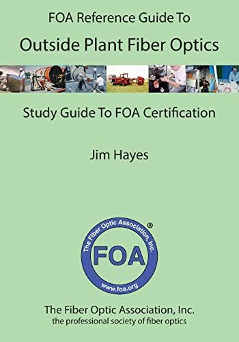 The FOA Reference Guide to Outside Plant Fiber Optics (FOA Reference Textbooks On Fiber Optics)