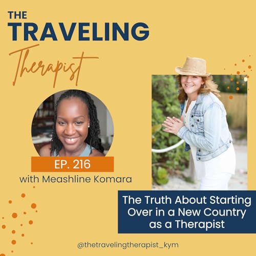 216. The Truth About Starting Over in a New Country as a Therapist with Meashline Komara