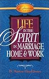 Life in the Spirit: In Marriage, Home, and Work--An Exposition of Ephesians 5:18-6:9