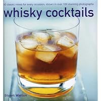 Whisky Cocktails: 50 Classic Mixes for Every Occasion, Shown in Over 100 Stunning Photographs