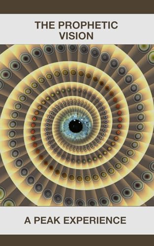 THE PROPHETIC VISION: A Peak Experience