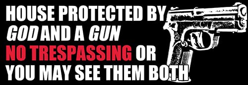 Image of House Protected by God and a Gun, No Trespassing Or You May See Them Both Bumper Sticker (2nd Amendment Decals Vinyl for Houses, Garages (3 x 9 inch)