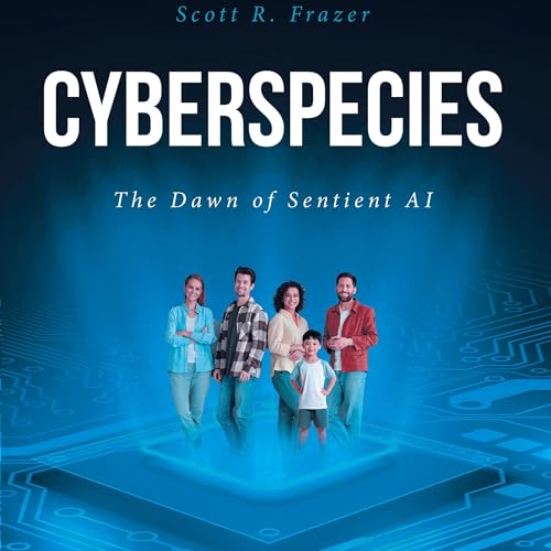 Cyberspecies: The Dawn of Sentient AI Audiolivro Por Scott R. Frazer capa