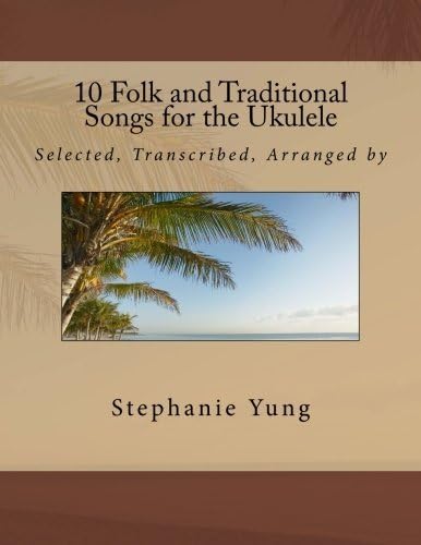10 Folk and Traditional Songs for the Ukulele (Folk Songs for the Ukulele) (Volume 1) by Stephanie Yung (2013-07-16)