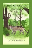 Tasmanian Tiger Turmoil (Teddy Grossman) B0CWD1QHJM Book Cover