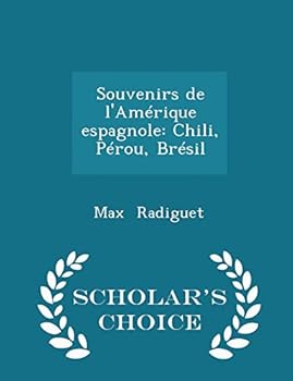 Paperback Souvenirs de l'Am?rique Espagnole: Chili, P?rou, Br?sil - Scholar's Choice Edition Book