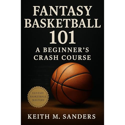 Fantasy Basketball 101: A Beginner’s Crash Course Audiolibro Por Keith M. Sanders arte de portada