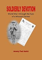 Soldierly Devotion: World War I Through the Eyes of a Missouri Farmer 1942124015 Book Cover