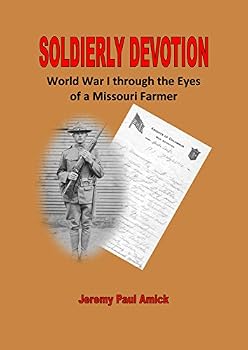 Soldierly Devotion: World War I Through the Eyes of a Missouri Farmer
