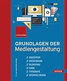  Grundlagen der Mediengestaltung: Konzeption, Ideenfindung, Bildaufbau, Farbe, Typografie, Interface Design