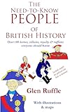  The Need-To-Know People of British History: Over 100 of the heroes and villains, royalty and ruffians everyone should know