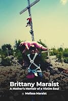Brittany Maraist: A Mother's Memoir of a Victim Soul 1950782875 Book Cover