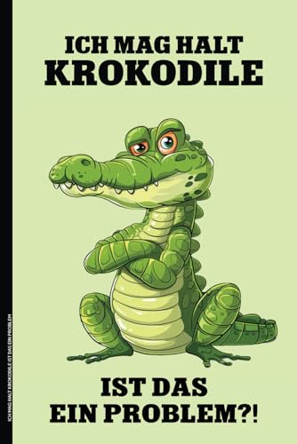 ICH MAG HALT KROKODILE IST DAS EIN PROBLEM: Notizbuch Krokodil lustiges Reptilien Buch für Notizen cooles Geschenk mit Alligator Notizheft A5 für Schule und Beruf lustige Idee zum Geburtstag