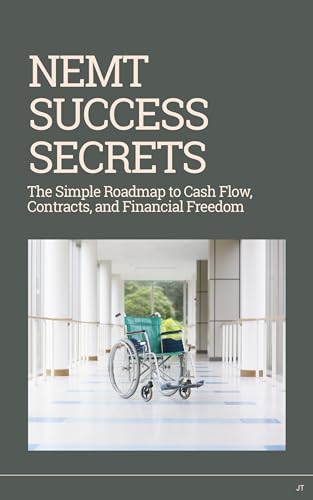 NEMT Success Secrets: The Simple Roadmap to Cash Flow, Contracts,