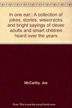 Hardcover In one ear;: A collection of jokes, stories, wisecracks and bright sayings of clever adults and smart children heard over the years Book