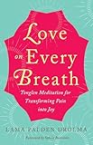 Love on Every Breath: Tonglen Meditation for Transforming Pain into Joy