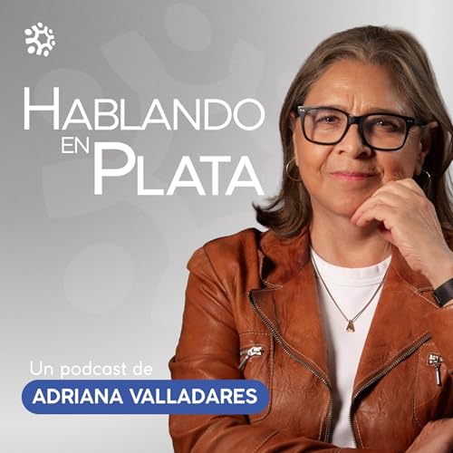 Hablando en Plata con Adriana Valladares Podcast By ADRIANA VALLADARES cover art