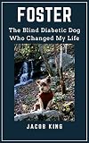 FOSTER: The Blind Diabetic Dog Who Changed My Life (English Edition)