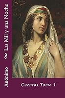 Las Mil y Una Noche: Cuentos Tomo 1 of 4 1517533147 Book Cover