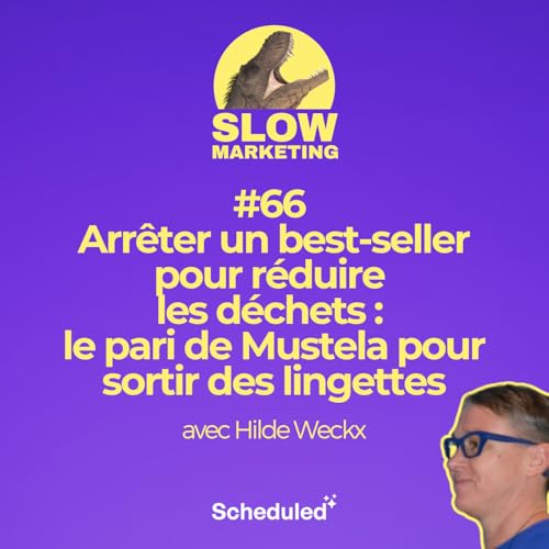 #66 - Arr&ecirc;ter un best-seller pour r&eacute;duire les d&eacute;chets : le pari de Mustela pour sortir des lingettes avec Hilde Weckx