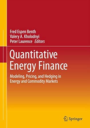 Quantitative Energy Finance: Modeling, Pricing, and Hedging in Energy and Commodity Markets 2014th Edition book cover