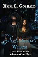 The Aztec Alpha's Witch: FF, Curvy FMC, Fated Mates, Shifter 1069109258 Book Cover