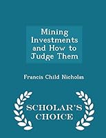 Mining Investments and How to Judge Them - Scholar's Choice Edition 1297193342 Book Cover